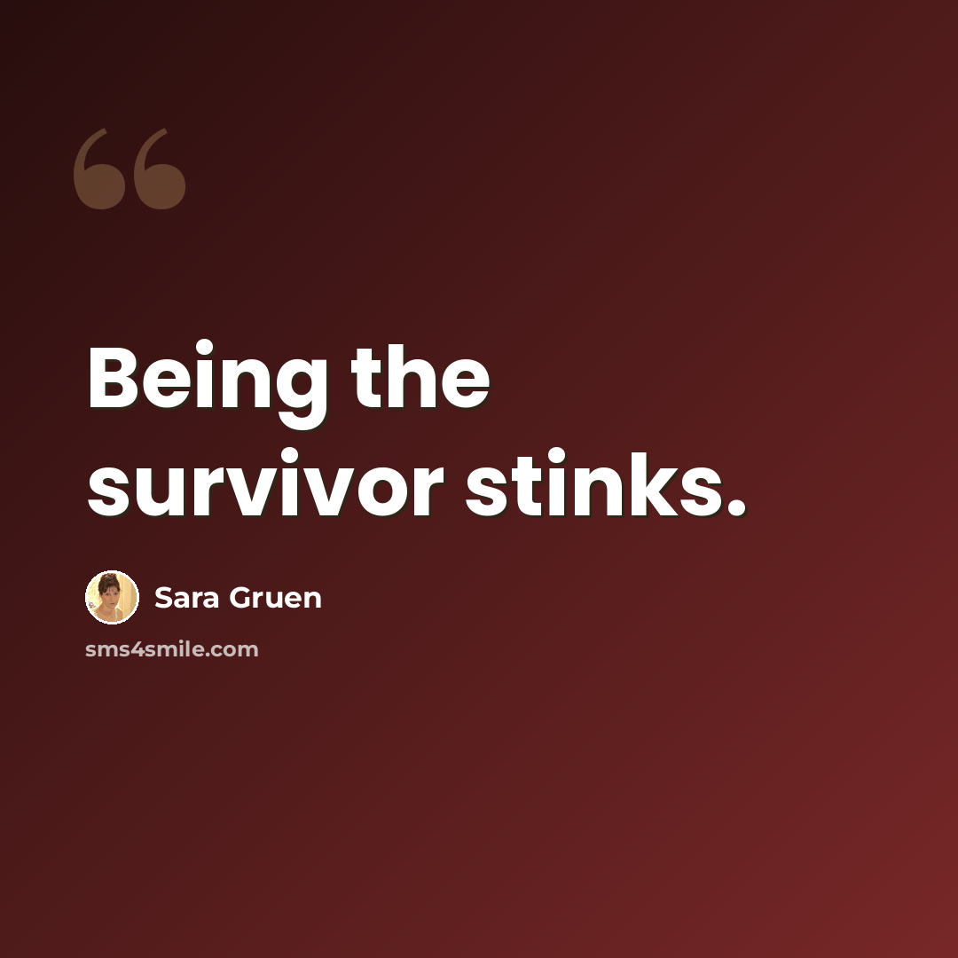 “Being the survivor stinks.” quote by Sara Gruen