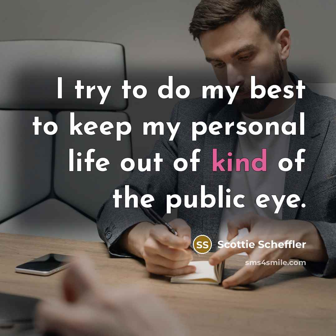 “I try to do my best to keep my personal life out of kind of the public eye.” quote by Scottie Scheffler