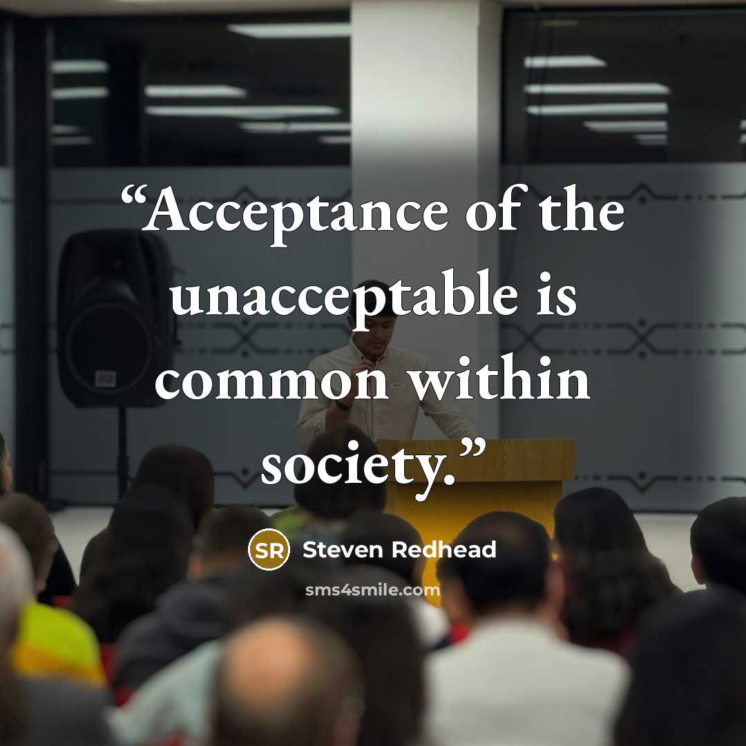 “Acceptance of the unacceptable is common within society.” quote by Steven Redhead