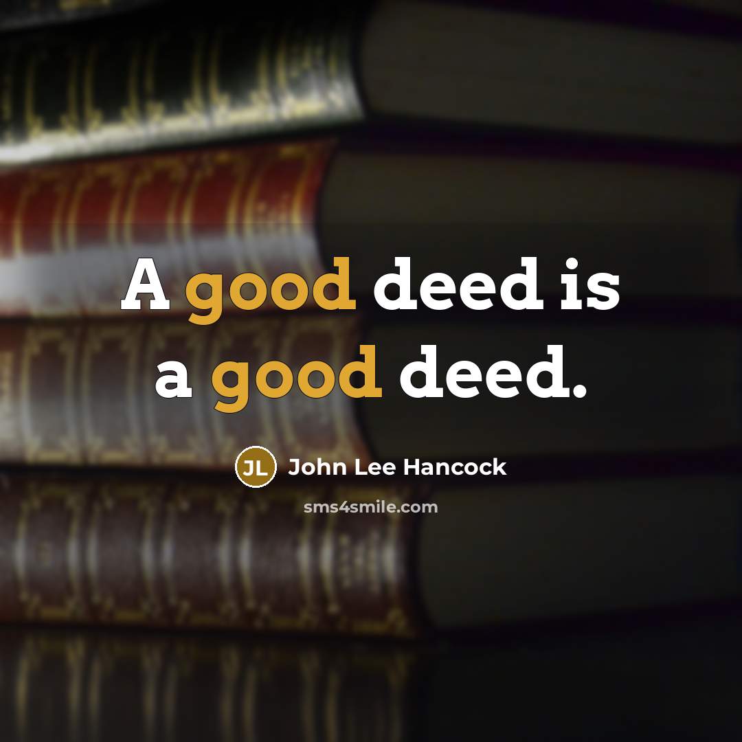 “A good deed is a good deed.” quote by John Lee Hancock