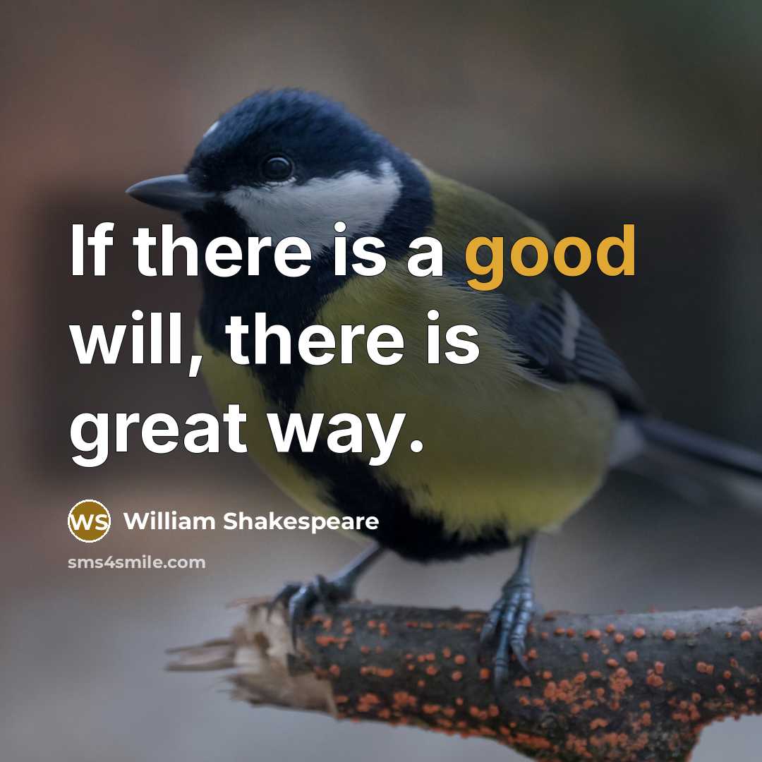 “If there is a good will, there is great way.” quote by William Shakespeare