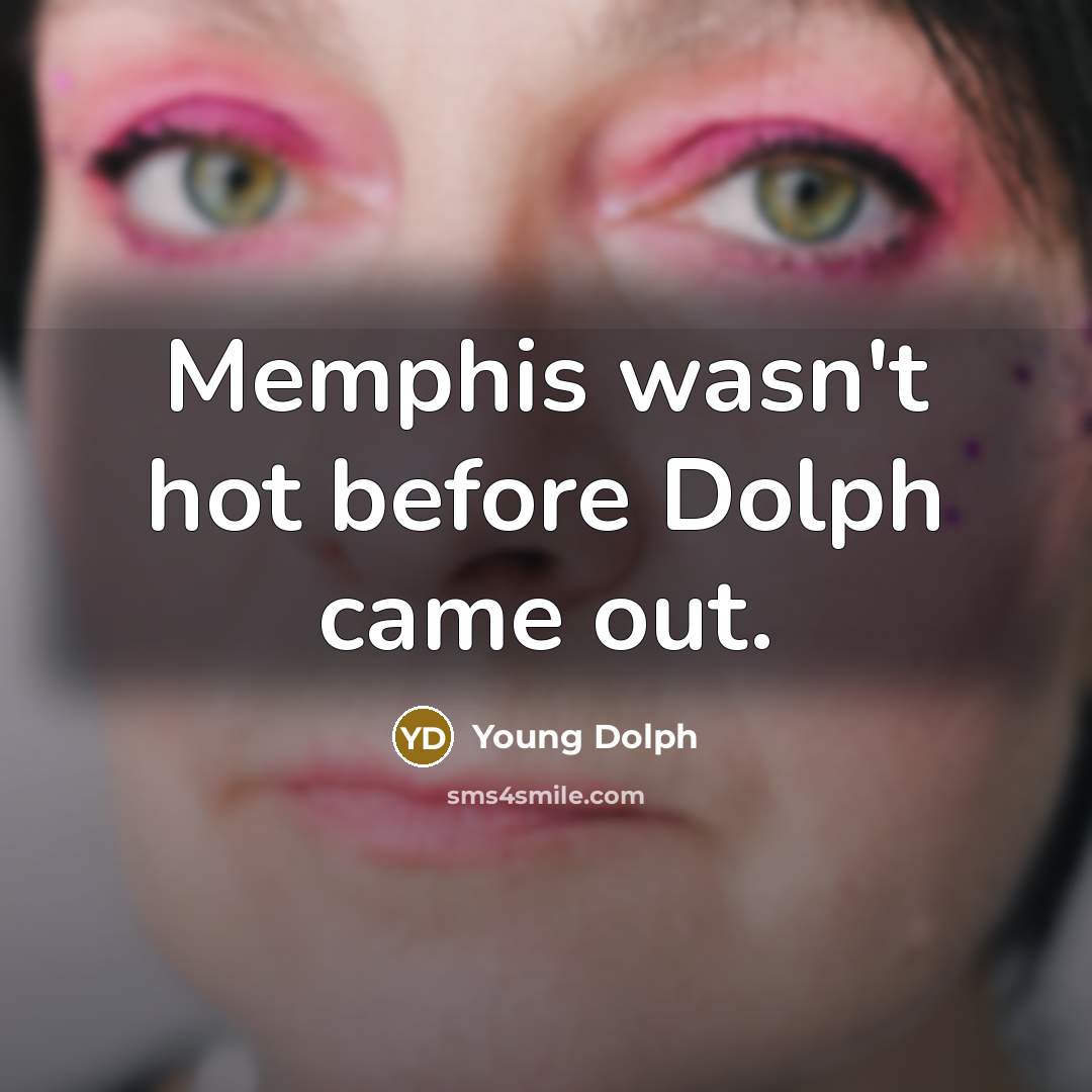 “Memphis wasn't hot before Dolph came out.” quote by Young Dolph