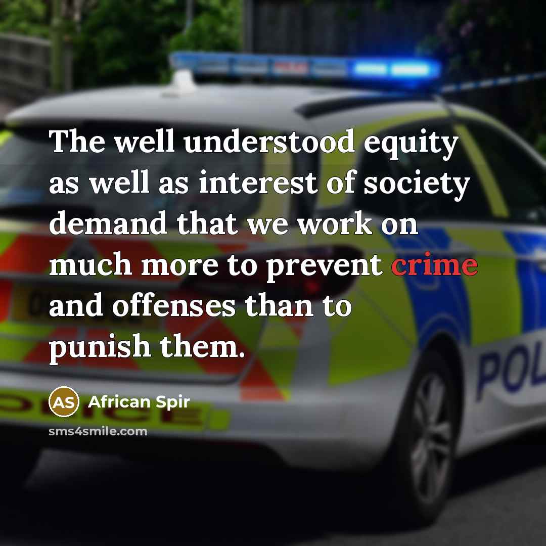 “The well understood equity as well as interest of society demand that we work on much more to prevent crime and offenses than to punish them.” quote by African Spir