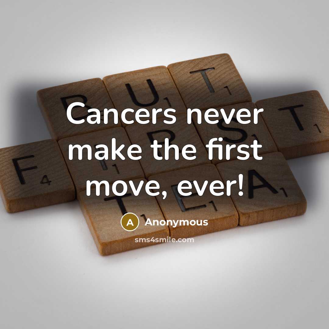 “Cancers never make the first move, ever!” quote by Anonymous
