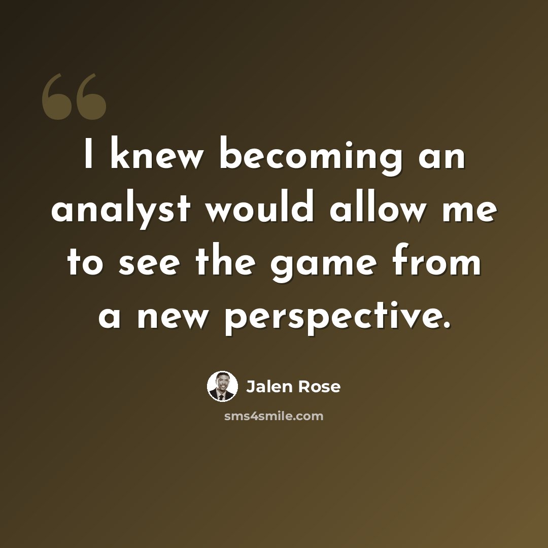“I knew becoming an analyst would allow me to see the game from a new perspective.” quote by Jalen Rose