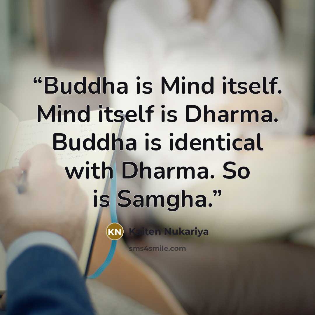 “Buddha is Mind itself. Mind itself is Dharma. Buddha is identical with Dharma. So is Samgha.” quote by Kaiten Nukariya