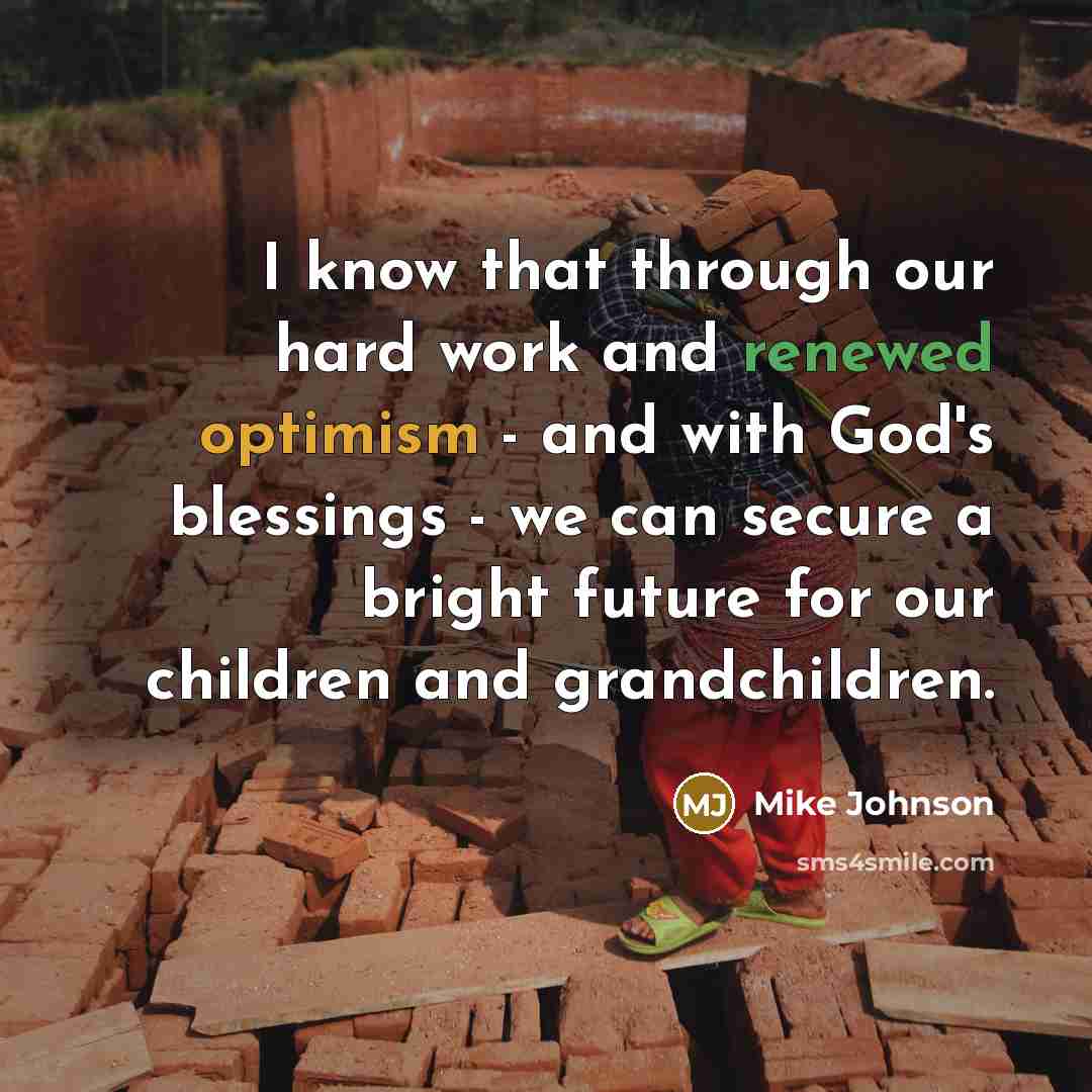 “I know that through our hard work and renewed optimism - and with God's blessings - we can secure a bright future for our children and grandchildren.” quote by Mike Johnson