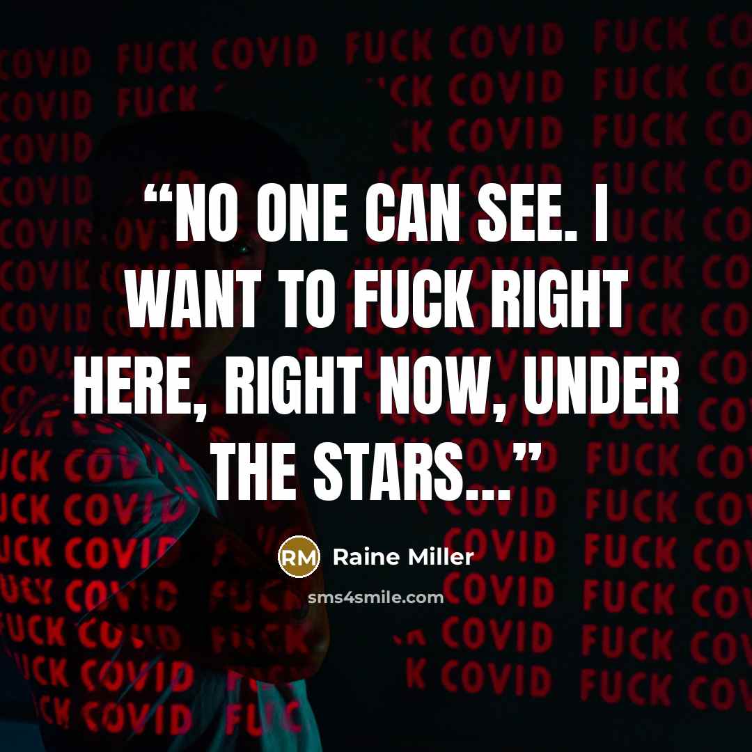 “No one can see. I want to fuck right here, right now, under the stars…” quote by Raine Miller