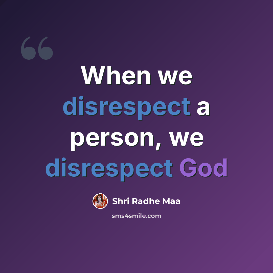 “When we disrespect a person, we disrespect God” quote by Shri Radhe Maa