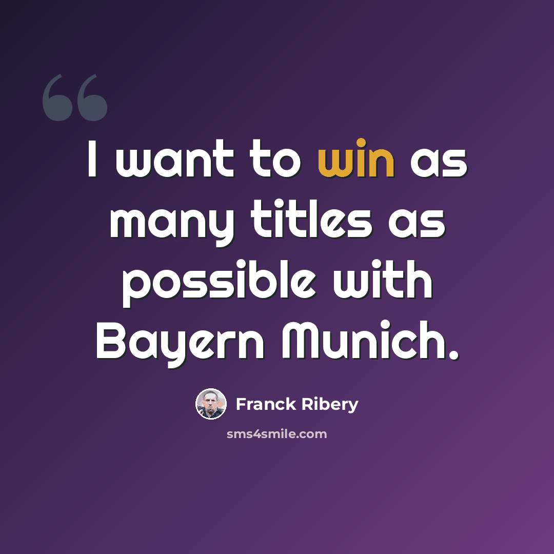 “I want to win as many titles as possible with Bayern Munich.” quote by Franck Ribery