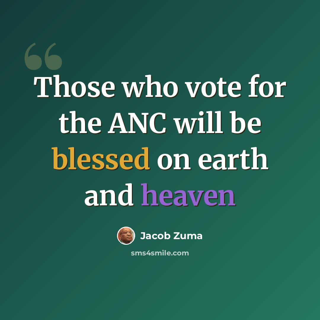 “Those who vote for the ANC will be blessed on earth and heaven” quote by Jacob Zuma