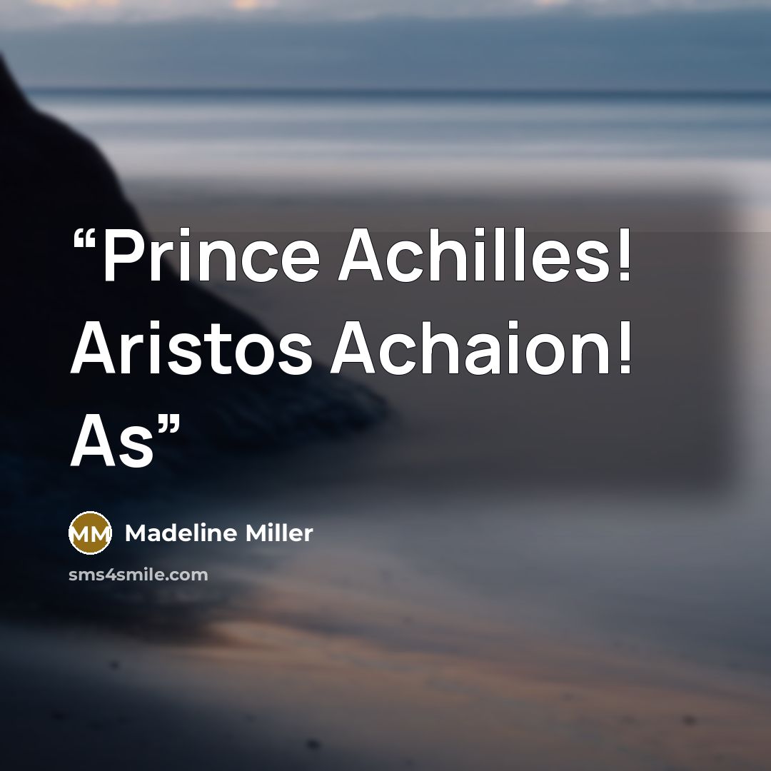 “Prince Achilles! Aristos Achaion! As” quote by Madeline Miller