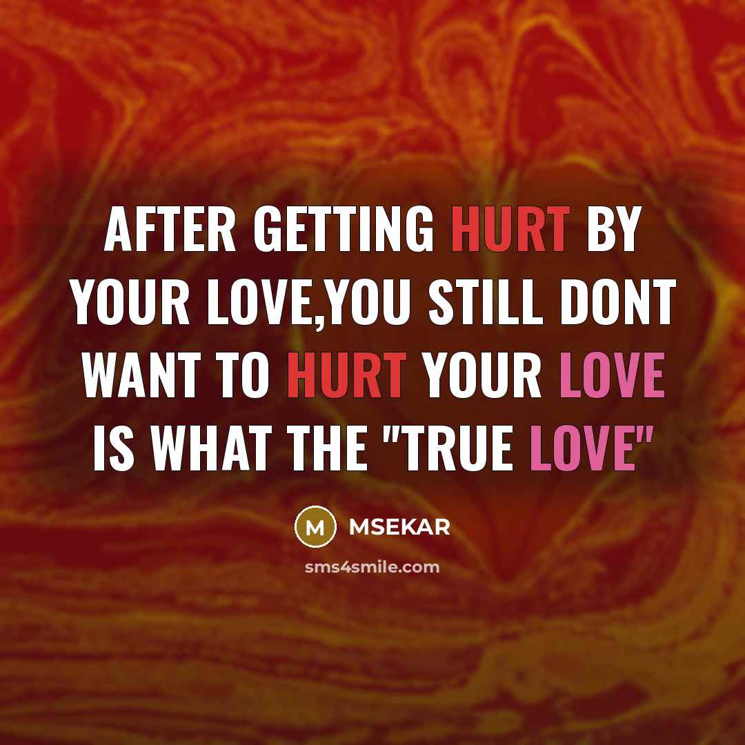 “AFTER GETTING HURT BY YOUR LOVE,YOU STILL DONT WANT TO HURT YOUR LOVE IS WHAT THE ''TRUE LOVE''” quote by MSEKAR