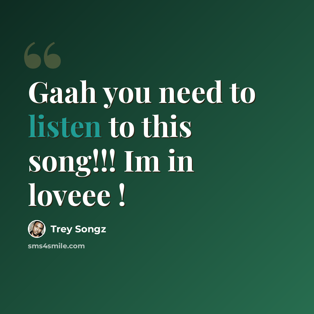 “Gaah you need to listen to this song!!! Im in loveee !” quote by Trey Songz