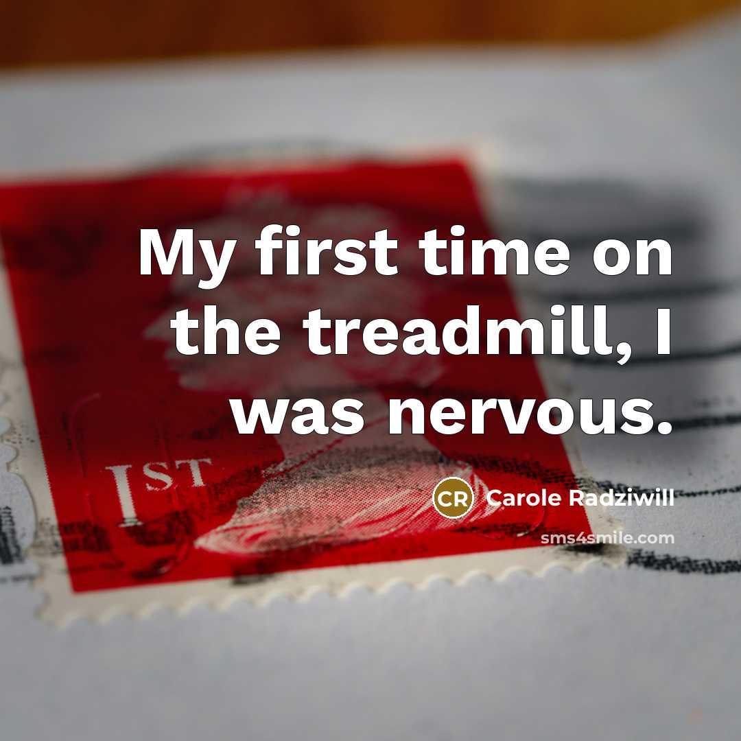 “My first time on the treadmill, I was nervous.” quote by Carole Radziwill