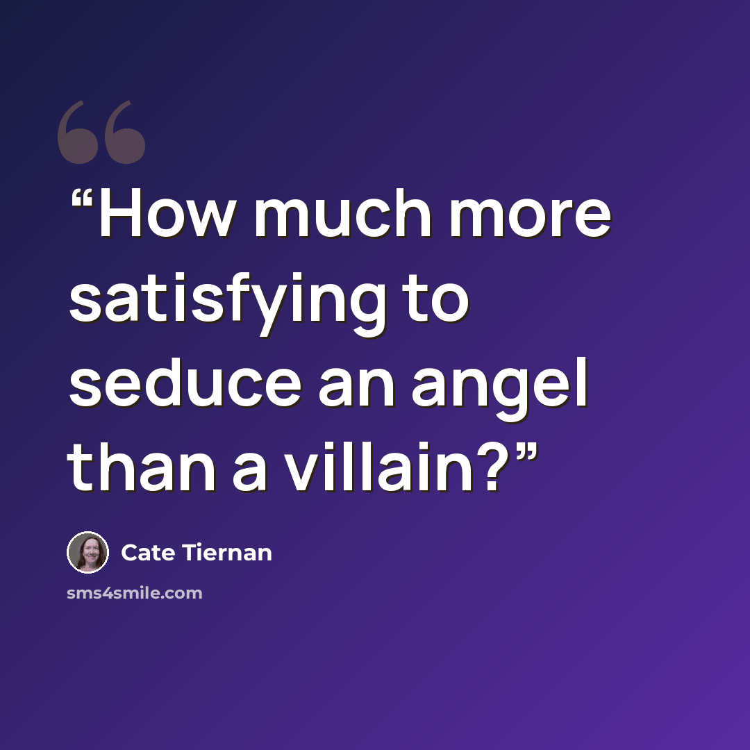 “How much more satisfying to seduce an angel than a villain?” quote by Cate Tiernan