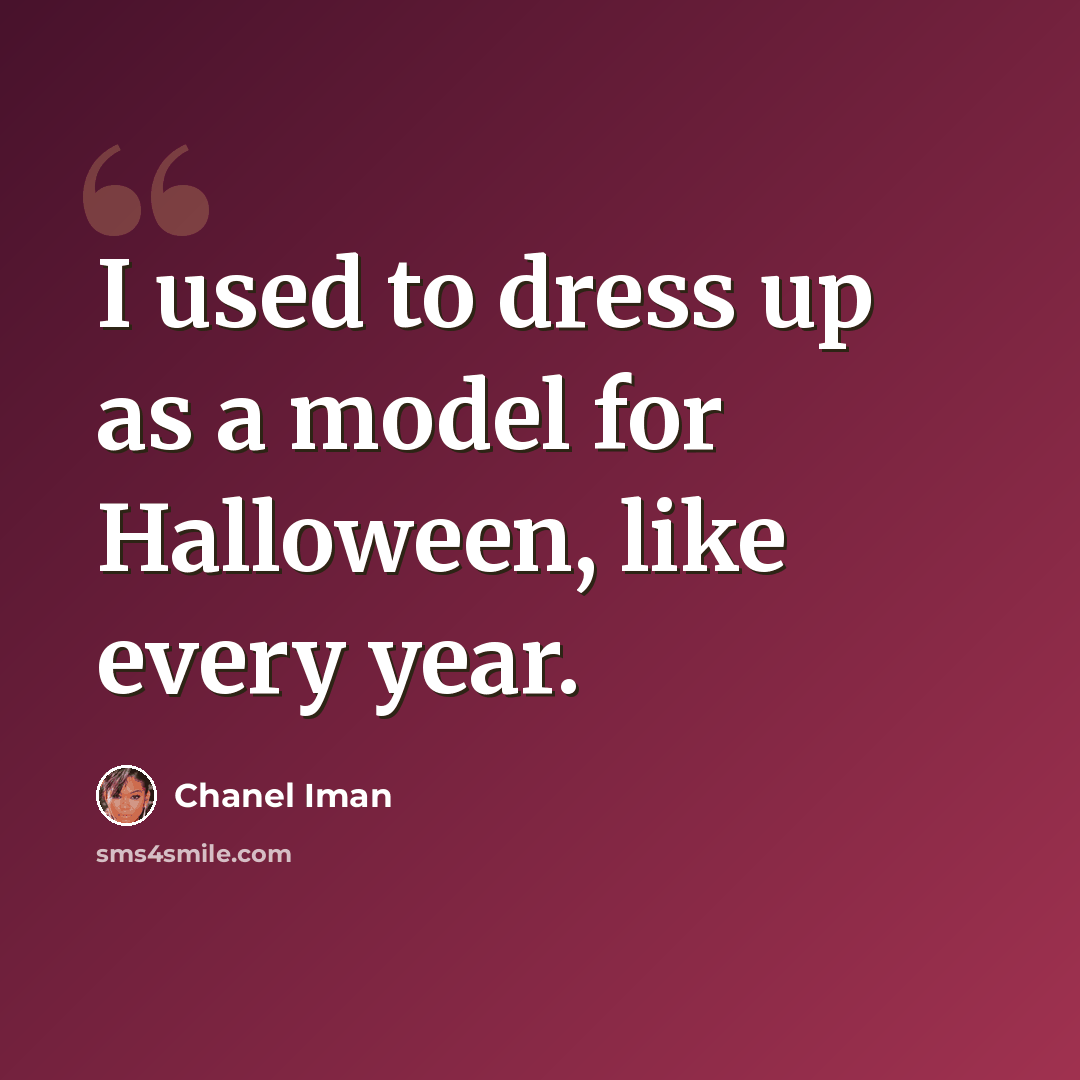 “I used to dress up as a model for Halloween, like every year.” quote by Chanel Iman