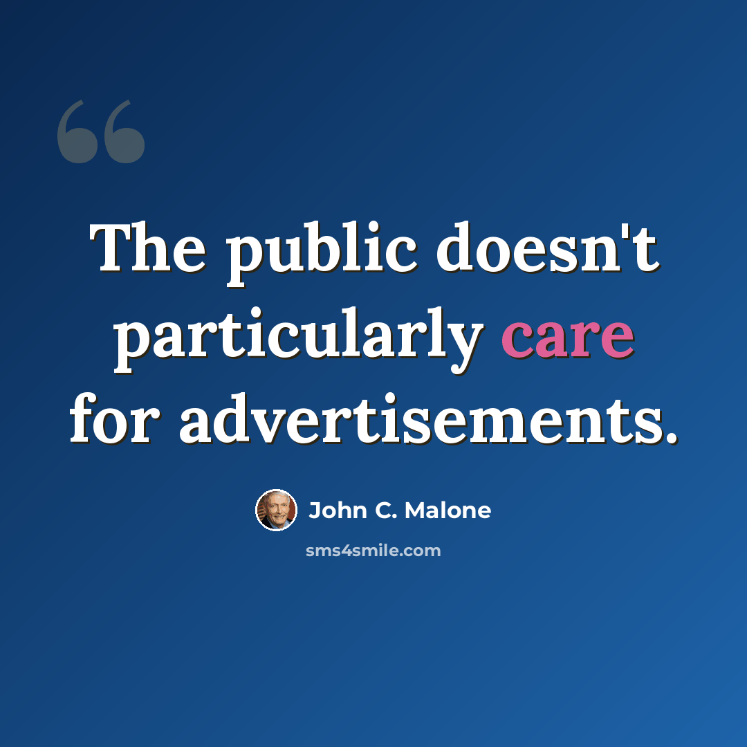 “The public doesn't particularly care for advertisements.” quote by John C. Malone