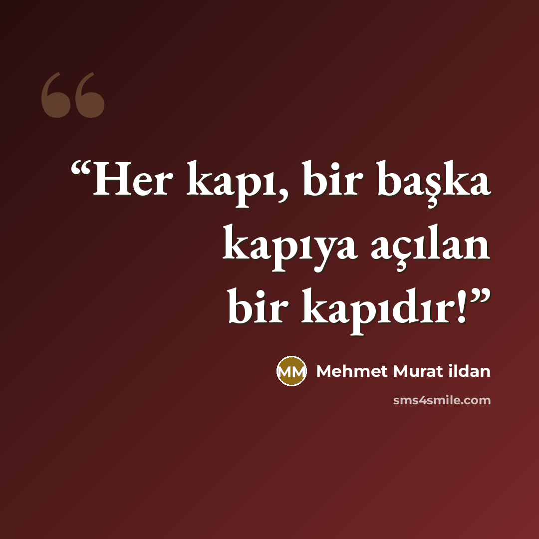 “Her kapı, bir başka kapıya açılan bir kapıdır!” quote by Mehmet Murat ildan