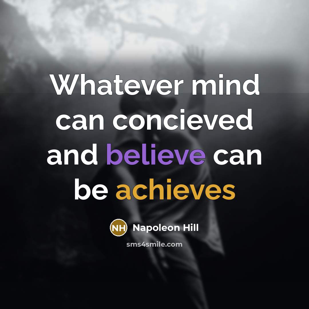 “Whatever mind can concieved and believe can be achieves” quote by Napoleon Hill