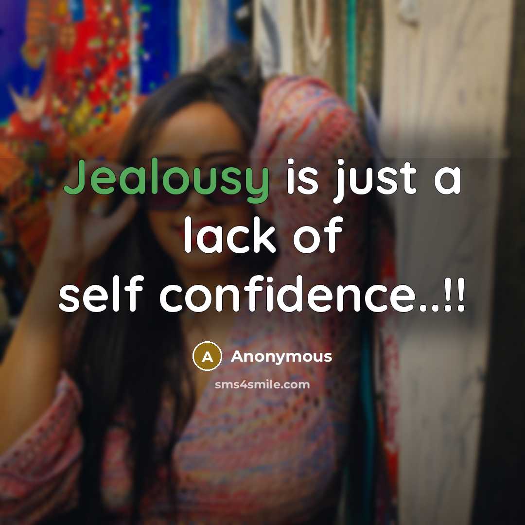 “Jealousy is just a lack of self confidence..!!” quote by Anonymous