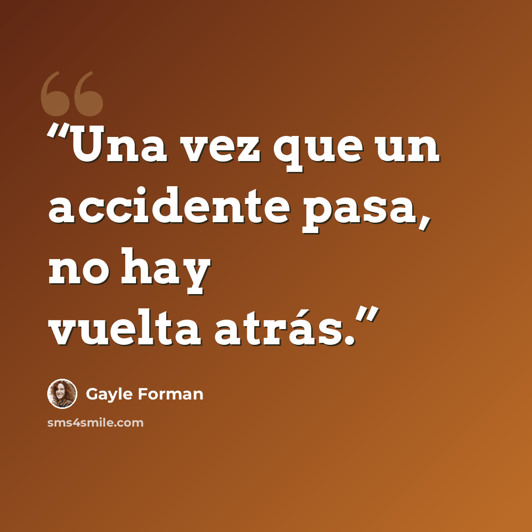 “Una vez que un accidente pasa, no hay vuelta atrás.” quote by Gayle Forman