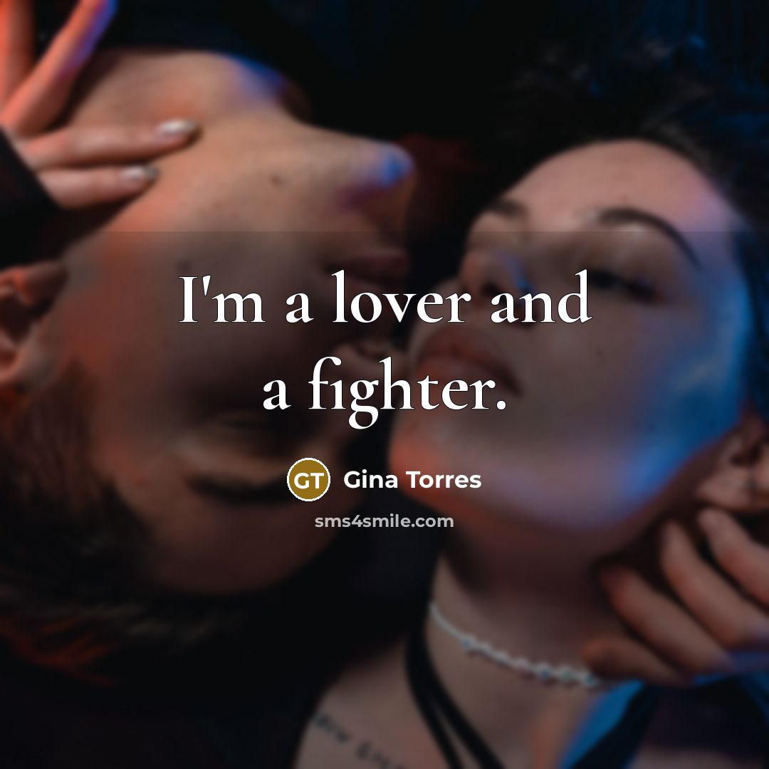 “I'm a lover and a fighter.” quote by Gina Torres