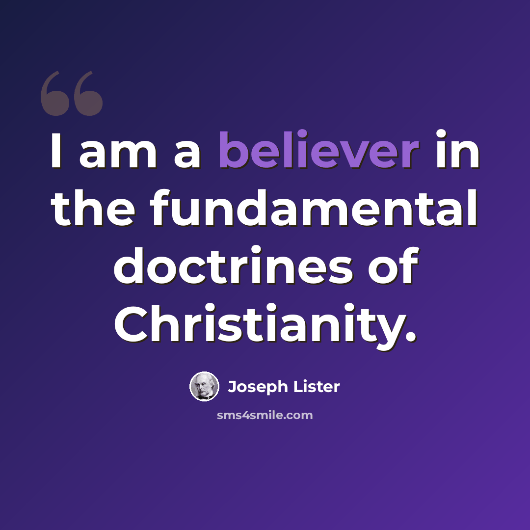“I am a believer in the fundamental doctrines of Christianity.” quote by Joseph Lister