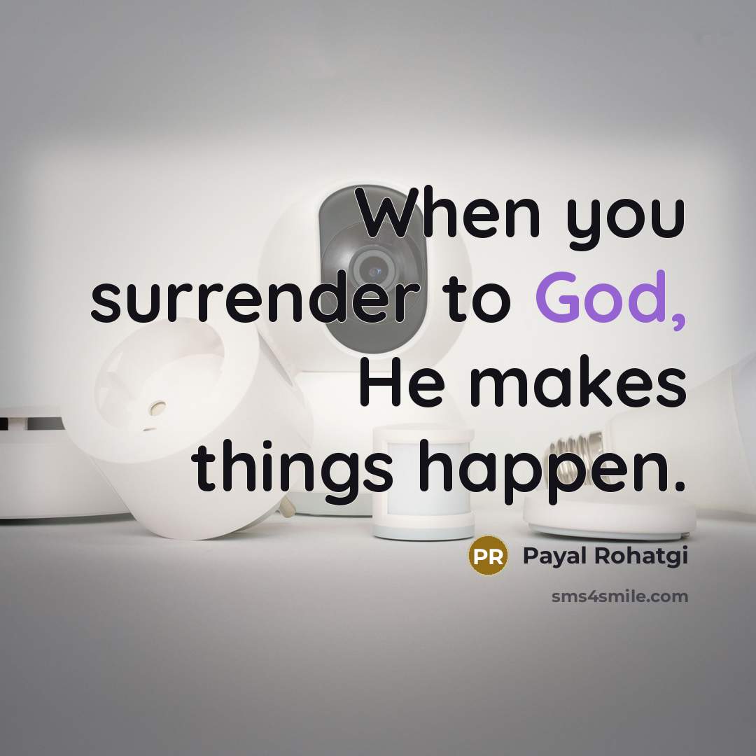 “When you surrender to God, He makes things happen.” quote by Payal Rohatgi