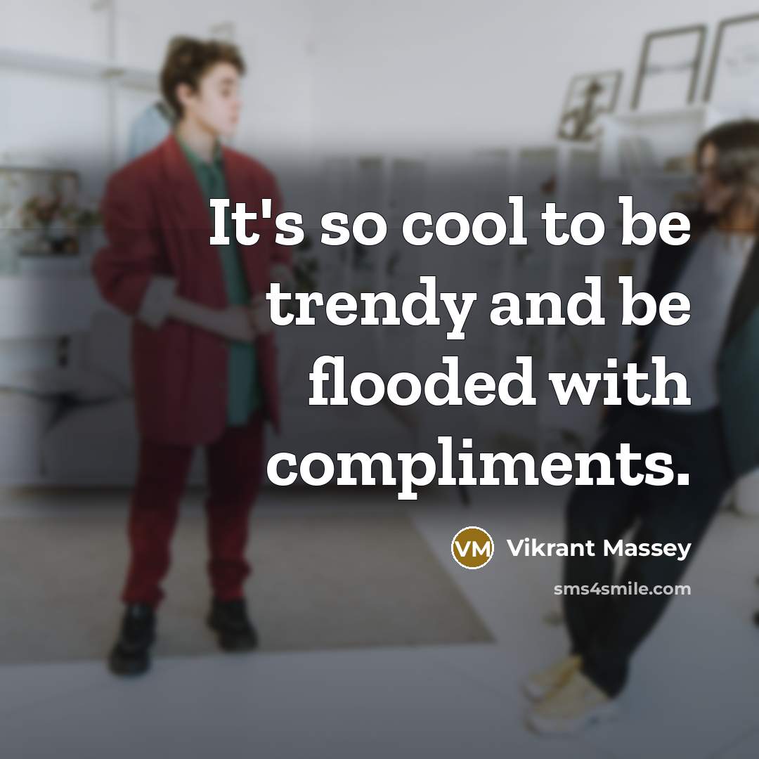 “It's so cool to be trendy and be flooded with compliments.” quote by Vikrant Massey