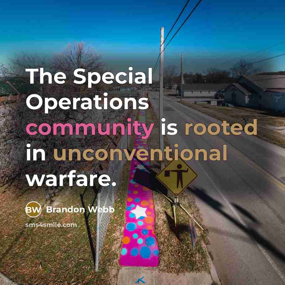 “The Special Operations community is rooted in unconventional warfare.” quote by Brandon Webb