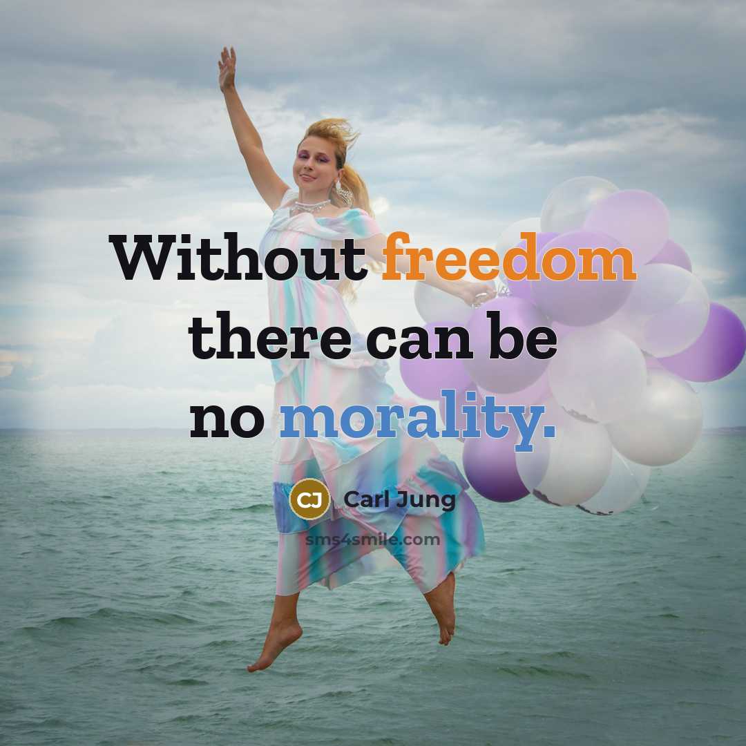 “Without freedom there can be no morality.” quote by Carl Jung