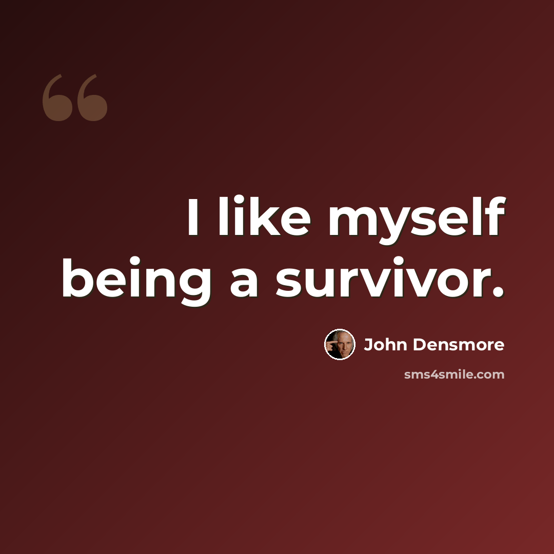 “I like myself being a survivor.” quote by John Densmore