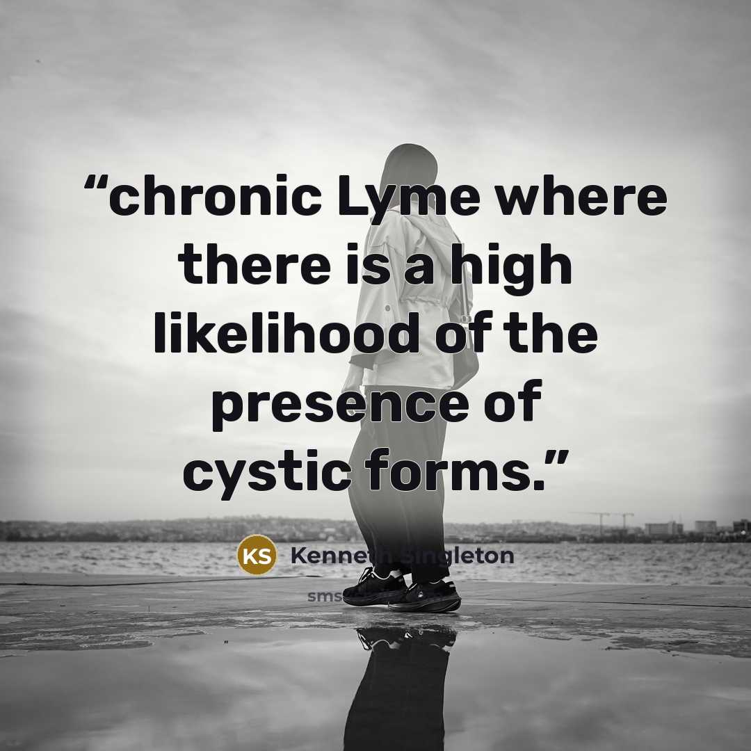 “chronic Lyme where there is a high likelihood of the presence of cystic forms.” quote by Kenneth Singleton