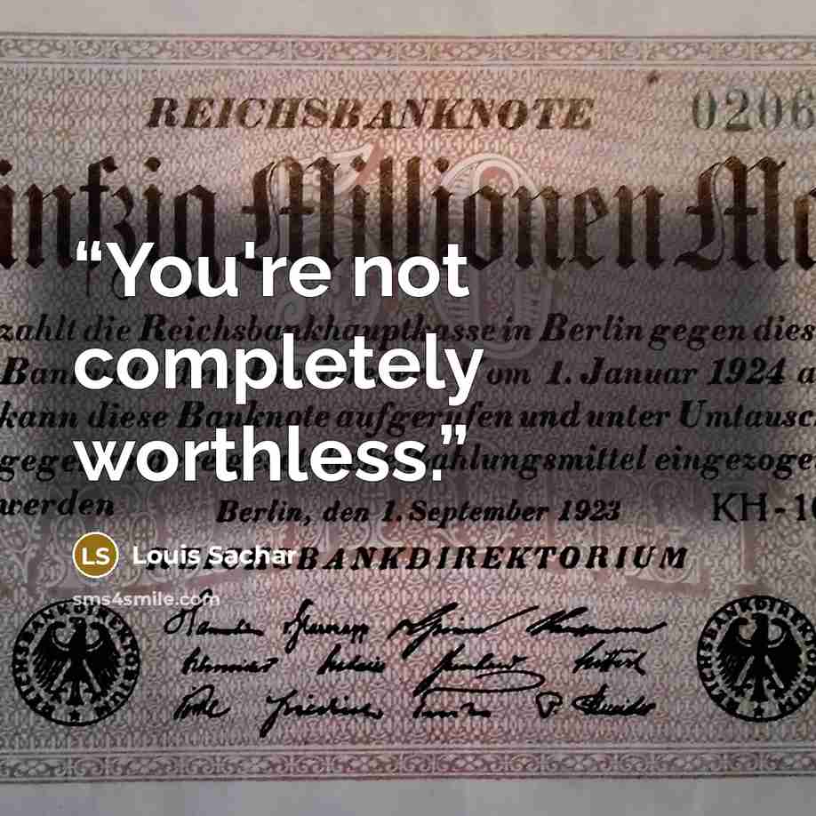 “You're not completely worthless.” quote by Louis Sachar