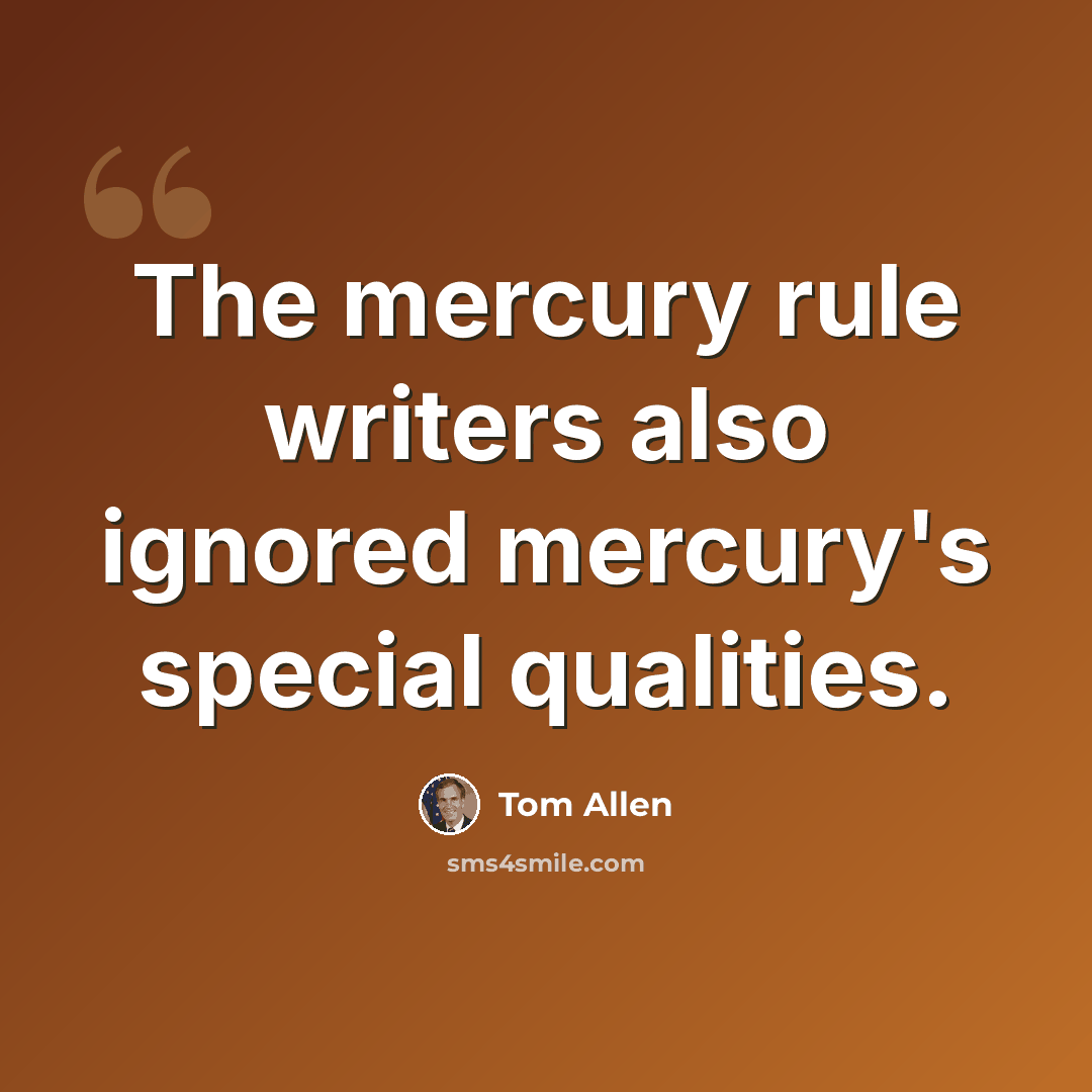 “The mercury rule writers also ignored mercury's special qualities.” quote by Tom Allen