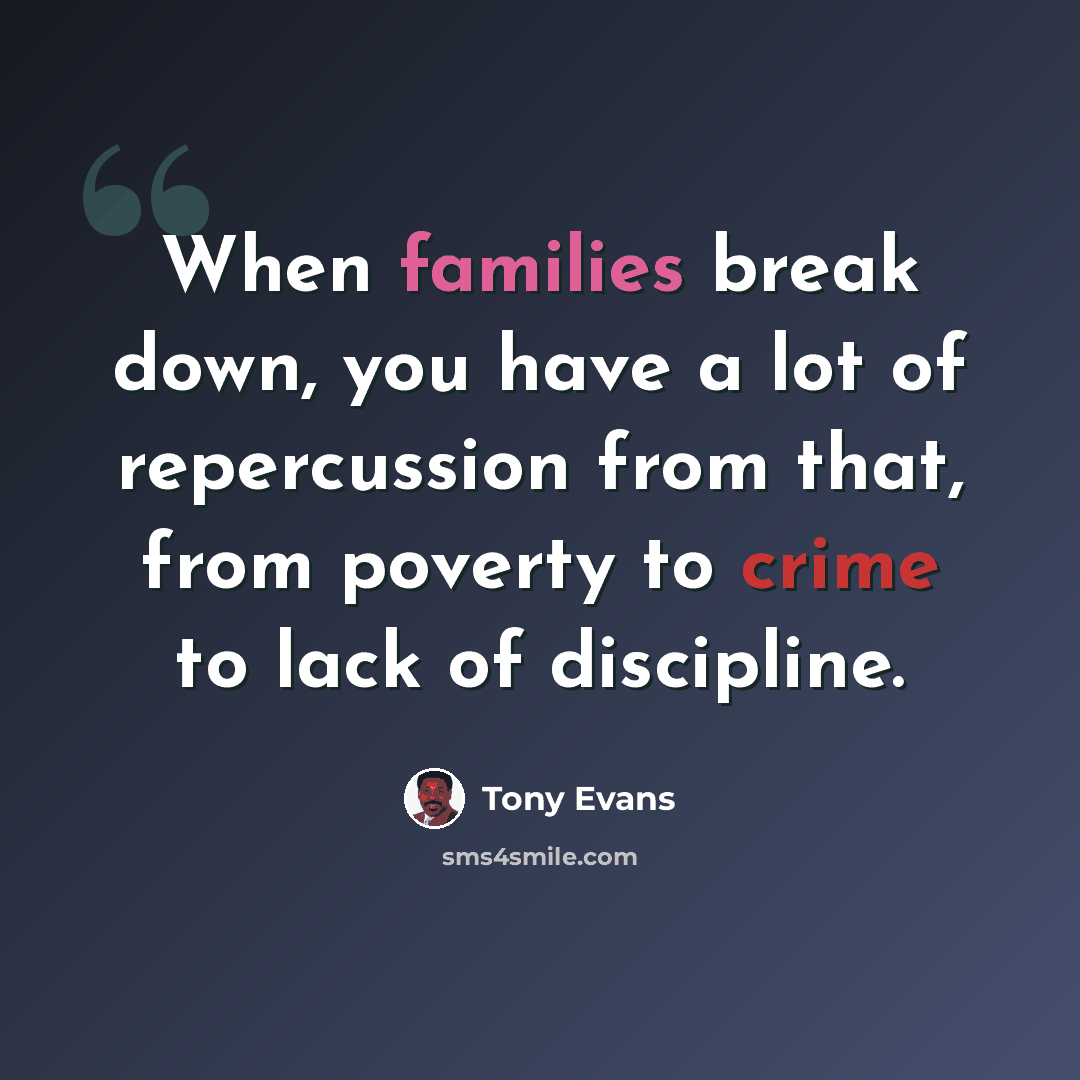 “When families break down, you have a lot of repercussion from that, from poverty to crime to lack of discipline.” quote by Tony Evans