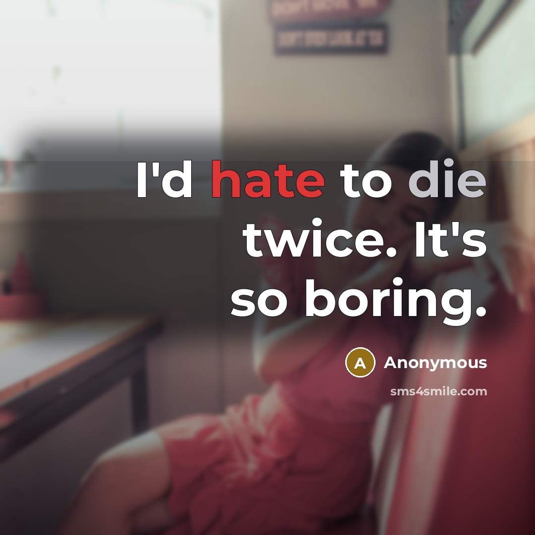 “I'd hate to die twice. It's so boring.” quote by Anonymous