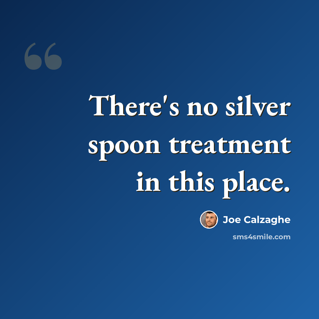 “There's no silver spoon treatment in this place.” quote by Joe Calzaghe