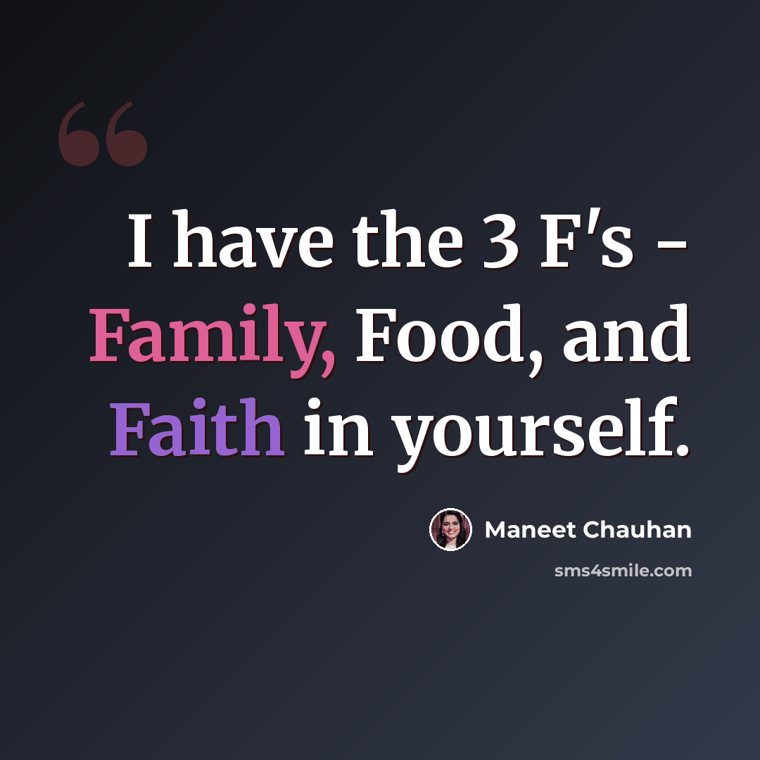 “I have the 3 F's - Family, Food, and Faith in yourself.” quote by Maneet Chauhan