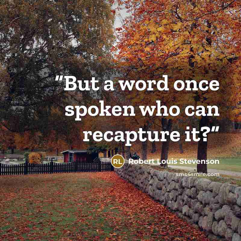 “But a word once spoken who can recapture it?” quote by Robert Louis Stevenson