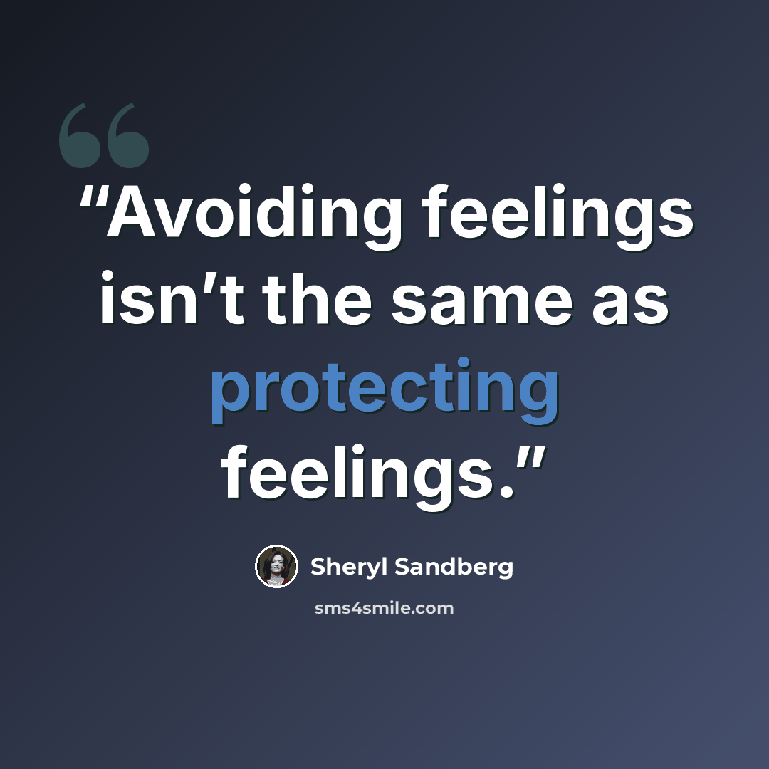 “Avoiding feelings isn’t the same as protecting feelings.” quote by Sheryl Sandberg