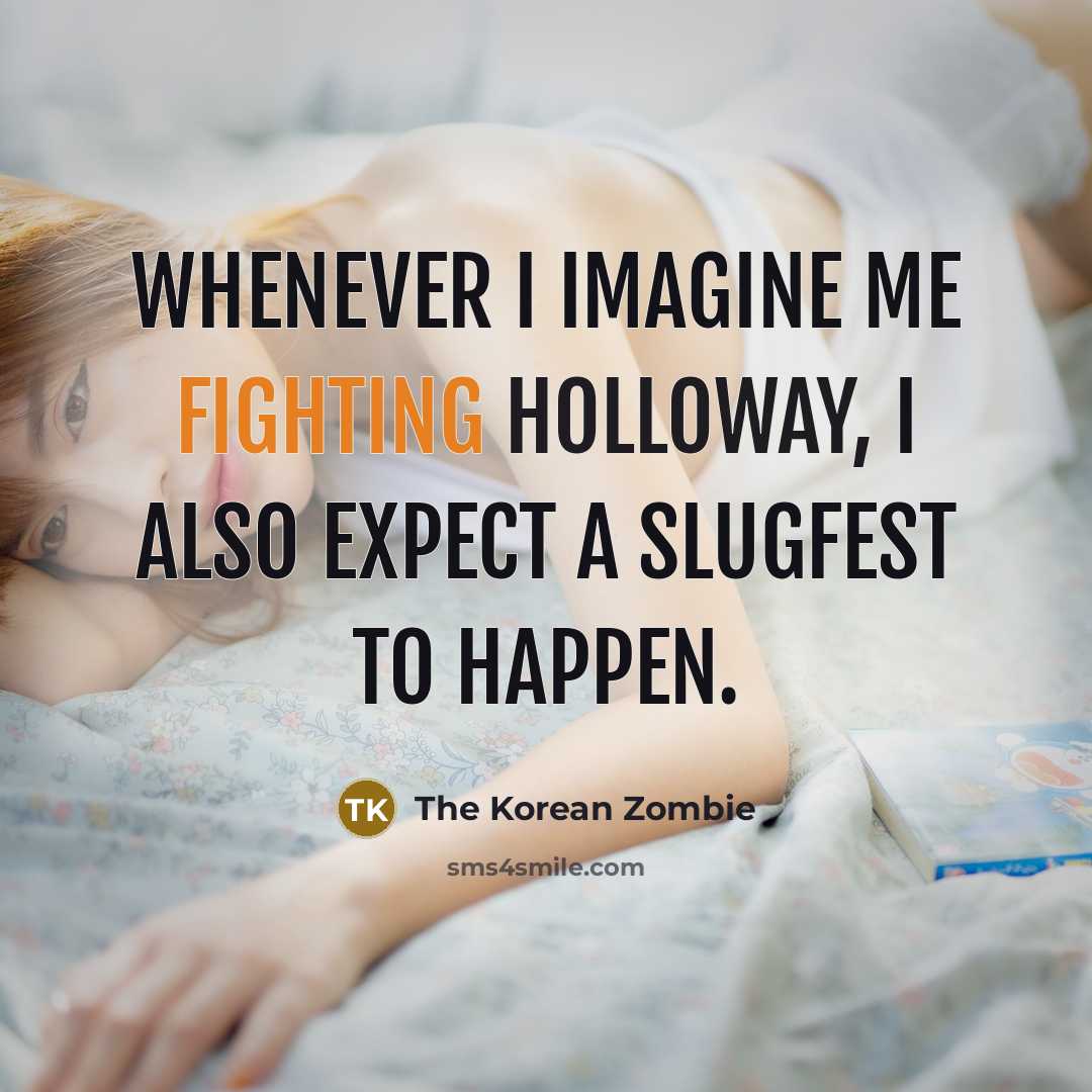 “Whenever I imagine me fighting Holloway, I also expect a slugfest to happen.” quote by The Korean Zombie
