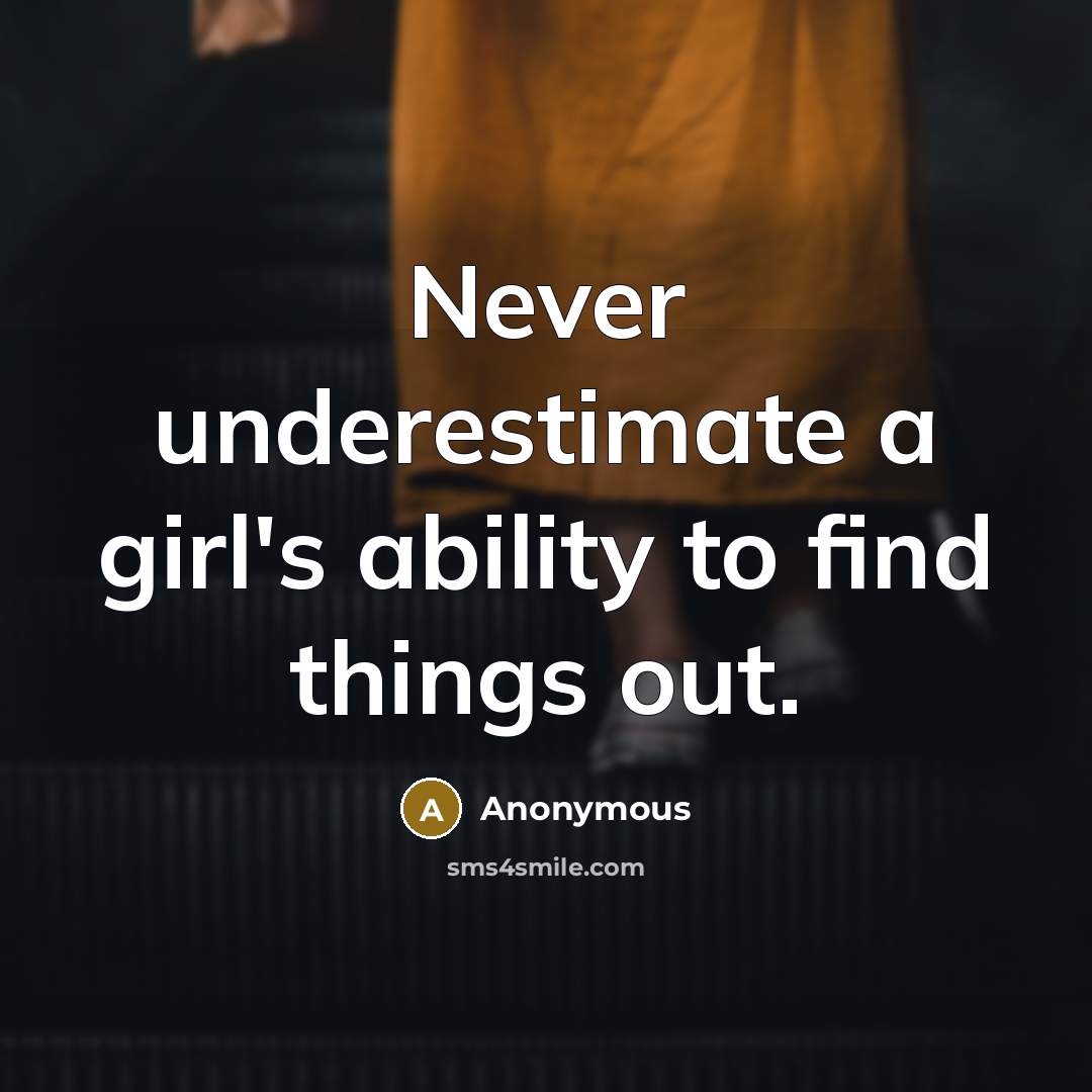“Never underestimate a girl's ability to find things out.” quote by Anonymous