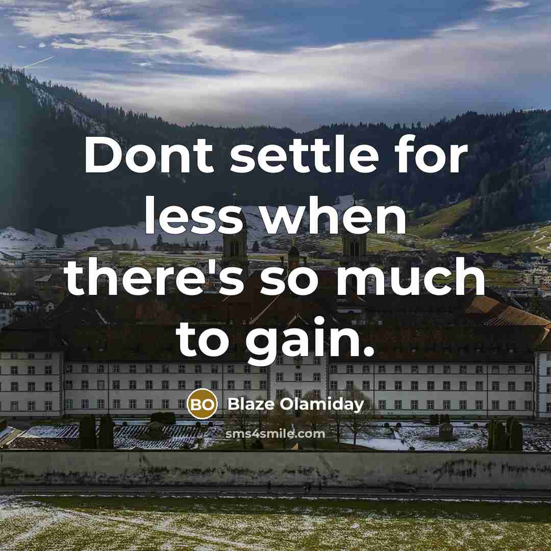 “Dont settle for less when there's so much to gain.” quote by Blaze Olamiday