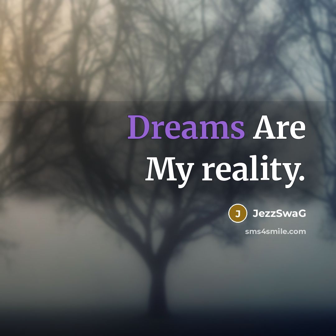 “Dreams Are My reality.” quote by JezzSwaG