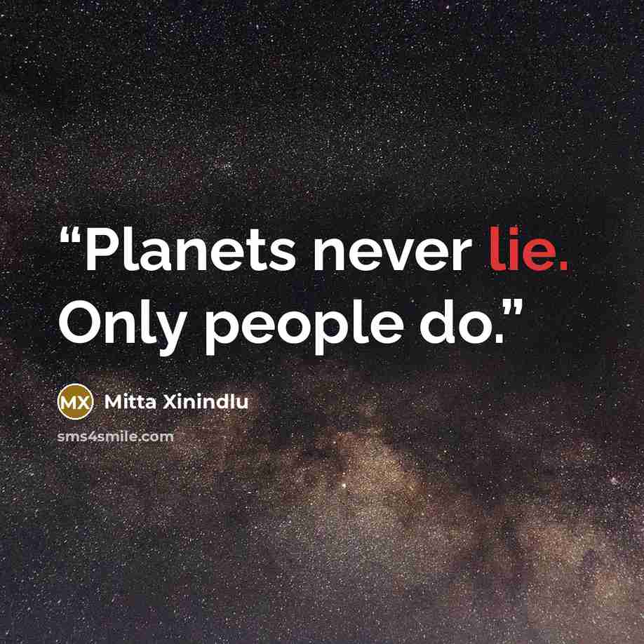 “Planets never lie. Only people do.” quote by Mitta Xinindlu