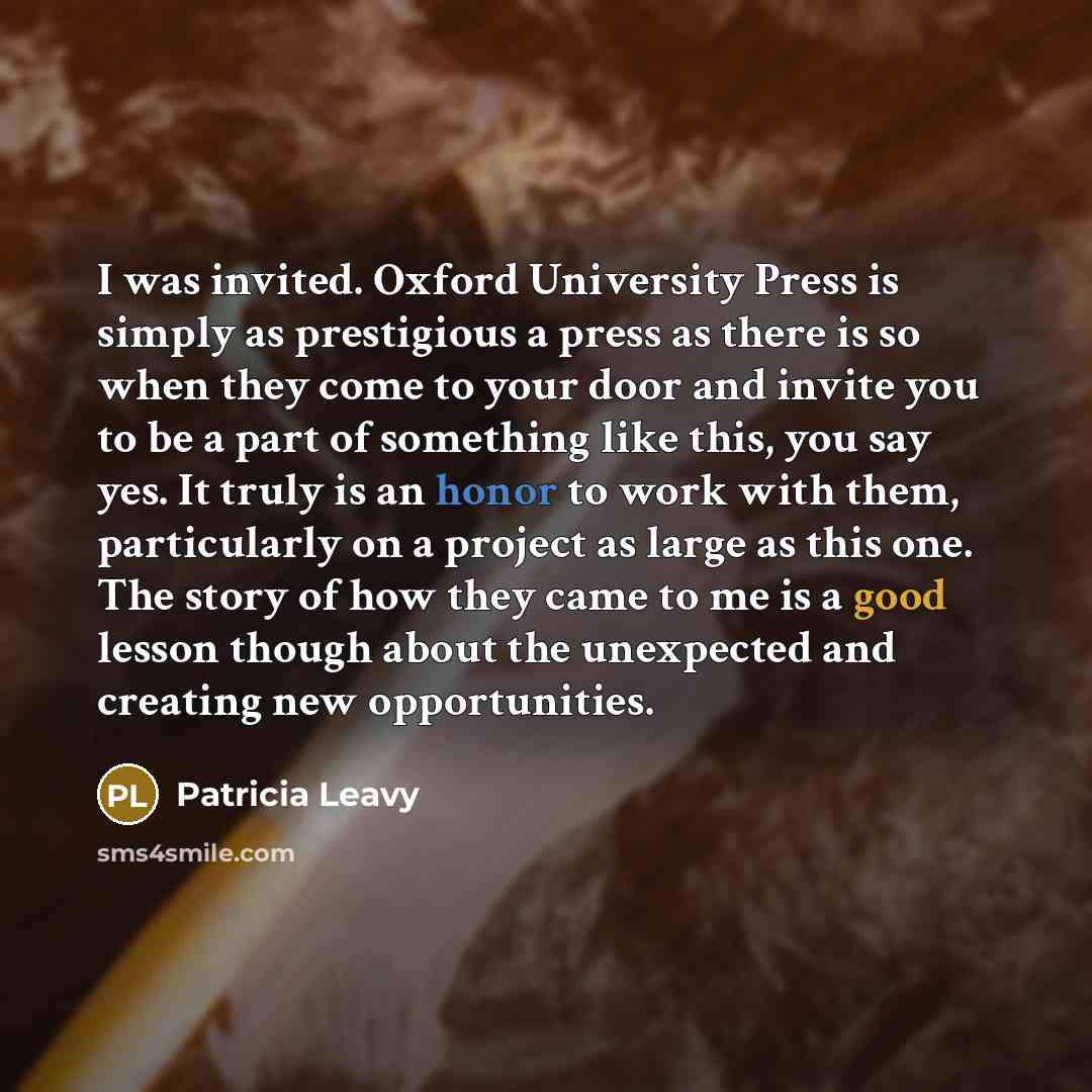 “I was invited. Oxford University Press is simply as prestigious a press as there is so when they come to your door and invite you to be a part of something like this, you say yes. It truly is an honor to work with them, particularly on a project as large as this one. The story of how they came to…” quote by Patricia Leavy