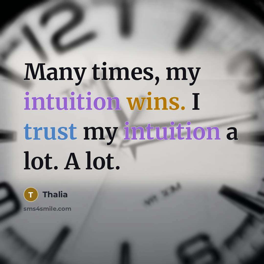 “Many times, my intuition wins. I trust my intuition a lot. A lot.” quote by Thalia