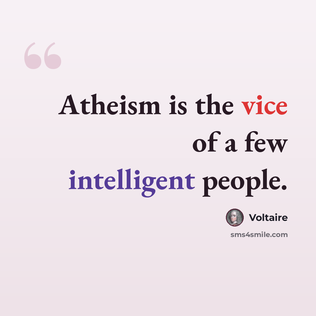 “Atheism is the vice of a few intelligent people.” quote by Voltaire